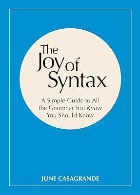 The Joy of Syntax: A Simple Guide to All the Grammar You Know You Should Know by Casagrande, June | Paperback | Language Arts & Disciplines 2