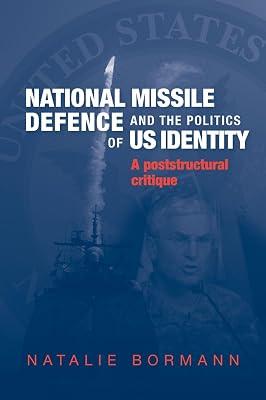 National Missile Defense and the Politics of US Identity: A Postcultural Critique by Bormann, Natalie | Hardcover | Political Science 2