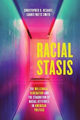 Racial Stasis – The Millennial Generation and the Stagnation of Racial Attitudes in American Politics by Smith, Candis Watts; Desante, Christoph | Hardcover | Politics & Government 2