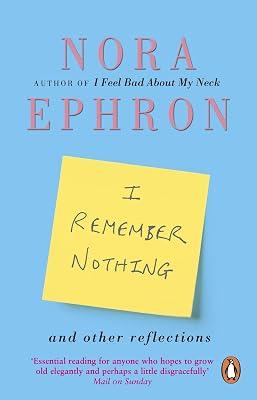 I Remember Nothing and other reflections: Memories and wisdom from the iconic writer and director by Ephron, Nora | Paperback | Autobiography: Arts & Entertainment 2