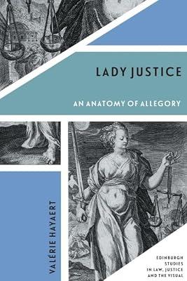 Lady Justice: An Anatomy of Allegory (Edinburgh Studies in Law, Justice and the Visual) by Hayaert, Val rie | Hardcover | Philosophy