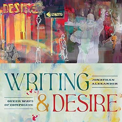 Writing and Desire: Queer Ways of Composing (Composition, Literacy, and Culture) by Alexander, Jonathan | Hardcover | Cultural Studies