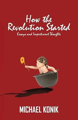 How the Revolution Started: Essays and Impertinent Thoughts by Konik, Michael | Paperback | Political Science 2