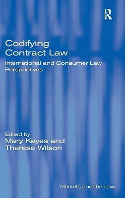 Codifying Contract Law: International and Consumer Law Perspectives (Markets and the Law) | Hardcover | Law 2