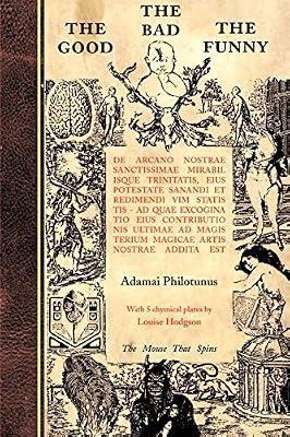 The Good the Bad the Funny: de Arcano Nostrae Sanctissimae Mirabilisque Trinitatis by Dukes, Ramsey; Philotunus, Adamai | Paperback | Body