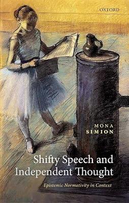 Shifty Speech and Independent Thought: Epistemic Normativity in Context by Simion, Mona | Hardcover | Philosophy Of Language