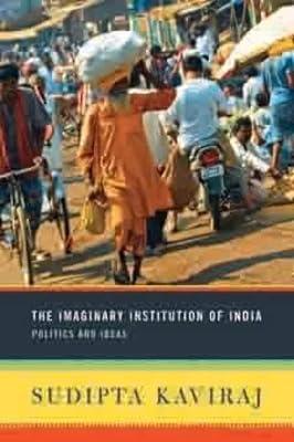 The Imaginary Institution of India: Politics and Ideas by Kaviraj, Sudipta | Paperback | Asian History 2