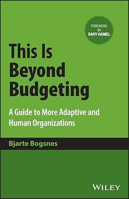 This Is Beyond Budgeting: A Guide to More Adaptive and Human Organizations by Bogsnes, Bjarte | Hardcover | Business & Economics 2