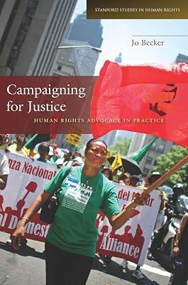 Campaigning for Justice: Human Rights Advocacy in Practice (Stanford Studies in Human Rights) by Becker, Jo | Hardcover | Political Science 2