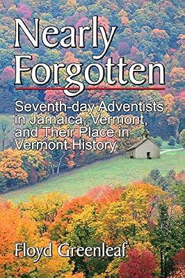 Nearly Forgotten: Seventh-day Adventists in Jamaica, Vermont, and Their Place in Vermont History by Greenleaf, Floyd | Paperback | History Of The Americas