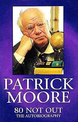 Patrick Moore: 80 Not Out - The Autobiography by Moore, CBE  DSc  FRAS  Sir Patrick | Hardcover | Autobiography: Arts & Entertainment