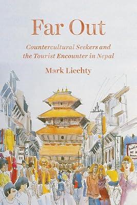 Far Out – Countercultural Seekers and the Tourist Encounter in Nepal by Liechty, Mark | Hardcover | Asian History