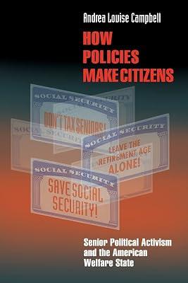 How Policies Make Citizens: Senior Political Activism and the American Welfare State by Campbell, Andrea Louise | Paperback | Political Science 2
