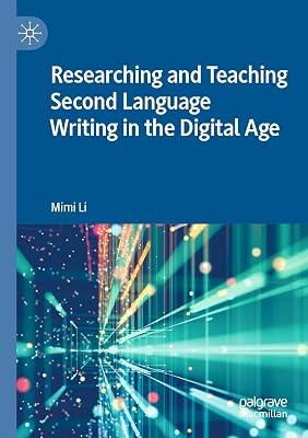 Researching and Teaching Second Language Writing in the Digital Age by Li, Mimi | Paperback | Language Teaching Theory & Methods 2