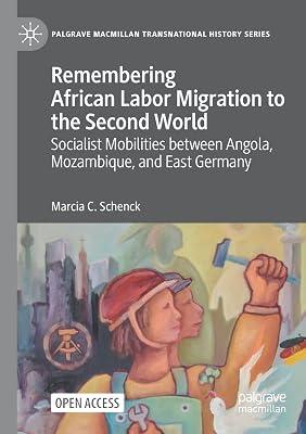 Remembering African Labor Migration to the Second World: Socialist Mobilities Between Angola, Mozambique, and East Germany (Palgrave Macmillan Transnational History) by Schenck, Marcia C. | Paperback | History 2