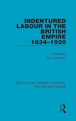 Indentured Labour in the British Empire, 1834-1920 (Volume 4) (Routledge Library Editions: the British Empire, 6) | Hardcover | History 2