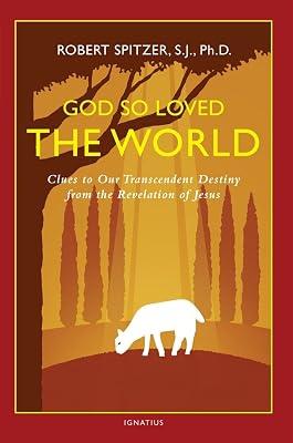 God So Loved the World: Clues to Our Transcendent Destiny from the Revelation of Jesus: 3 (Happiness, Suffering, and Transcendence) by Spitzer, Robert J., Ph.D. | Paperback | Religion 2