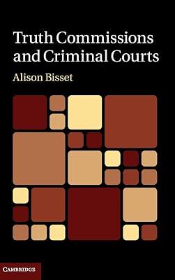 TRUTH COMMISSIONS AND CRIMINAL COURTS by Bisset, Alison | Hardcover | Law 2