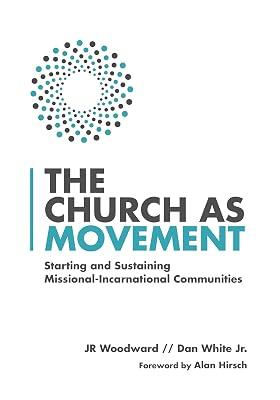 The Church as Movement - Starting and Sustaining Missional-Incarnational Communities by White, Dan, Jr.; Woodward, J. R. | Paperback | Religion 2