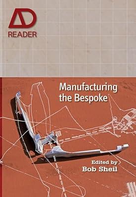 Manufacturing the Bespoke: Making and Prototyping Architecture (AD Reader) | Paperback | Architecture