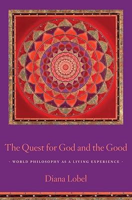 The Quest for God and the Good: World Philosophy As a Living Experience by Lobel, Diana | Hardcover | Ethics & Moral Philosophy 2