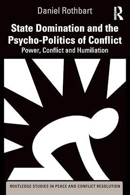 State Domination and the Psycho-Politics of Conflict: Power, Conflict and Humiliation (Routledge Studies in Peace and Conflict Resolution) by Rothbart, Daniel | Paperback | History 2