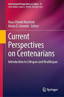Current Perspectives on Centenarians: Introduction to Lifespan and Healthspan: 36 (International Perspectives on Aging) | Hardcover | Population & Demography 2