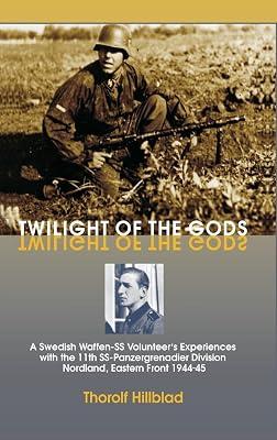 Twilight of the Gods: A Swedish Waffen-Ss Volunteer's Experiences with the 11th Ss-Panzergrenadier Division 'Nordland', Eastern Front 1944-45 by Hillblad, Thorolf | Hardcover | Battles & Campaigns 2