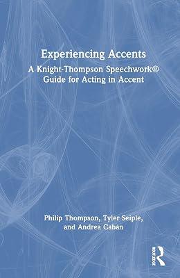 Experiencing Accents: A Knight-Thompson Speechwork® Guide for Acting in Accent: A Knight-Thompson Speechwork Guide to Acting in Accent by Thompson, Philip; Caban, Andrea; Seiple, Tyler | Hardcover | The Arts: General Topics 2