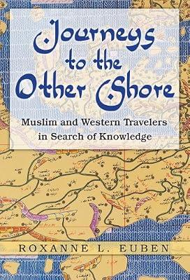 Journeys to the Other Shore – Muslim and Western Travelers in Search of Knowledge (Princeton Studies in Muslim Politics) by Euben, Roxanne L | Hardcover | Political Science & Theory