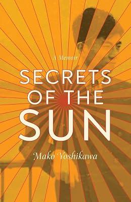 Secrets of the Sun: A Memoir (21st Century Essays) by Yoshikawa, Mako | Paperback | Memoirs 2