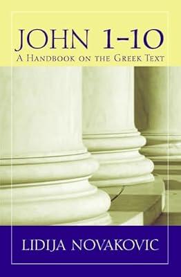 John 1–10: A Handbook on the Greek Text (Baylor Handbook on the Greek New Testament) by Novakovic, Lidija | Paperback | Religion