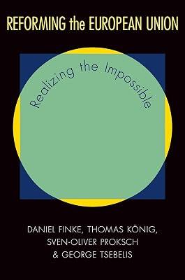 Reforming the European Union: Realizing the Impossible by Tsebelis, George; Finke, Daniel; Proksch, Sven-Oliver; König, Thomas | Paperback | Political Science 2