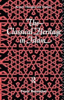 The Classical Heritage in Islam (Arabic Thought and Culture) by Rosenthal, Franz | Hardcover | History