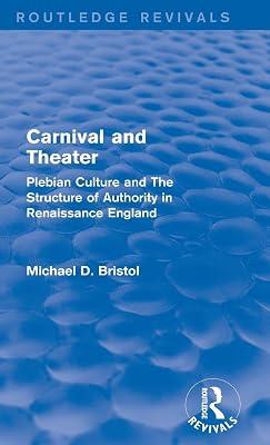 Carnival and Theater: Plebeian Culture and the Structure of Authority in Renaissance England (Routledge Revivals) by Bristol, Michael D. | Hardcover | History 2