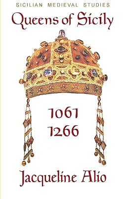 Queens of Sicily 1061-1266: The queens consort, regent and regnant of the Norman-Swabian era of the Kingdom of Sicily (Sicilian Medieval Studies) by Alio, Jacqueline | Paperback | Sicily 2