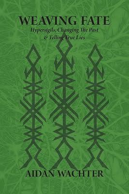 Weaving Fate: Hypersigils, Changing the Past, & Telling True Lies by Wachter, Aidan | Paperback | Magic 2