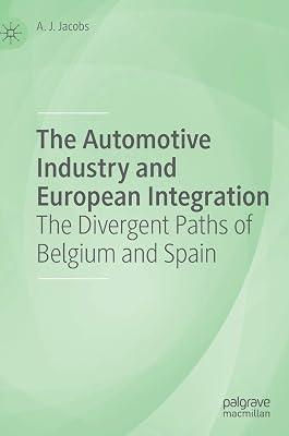 The Automotive Industry and European Integration: The Divergent Paths of Belgium and Spain by A. J. Jacobs | Hardcover | Economic Systems & Structures 2