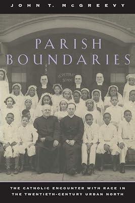 Parish Boundaries: The Catholic Encounter With Race in the Twentieth-Century Urban North (Historical Studies of Urban America) by McGreevy, John T. | Paperback | History Of The Americas 2