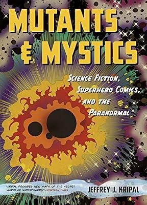Mutants & Mystics: Science Fiction, Superhero Comics, and the Paranormal by Kripal, Jeffrey J. | Paperback | History