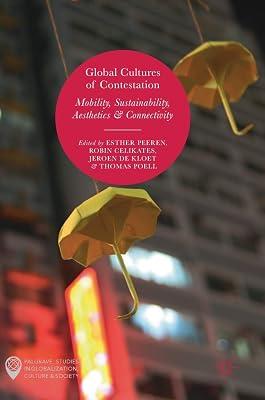 Global Cultures of Contestation: Mobility, Sustainability, Aesthetics & Connectivity (Palgrave Studies in Globalization, Culture and Society) | Hardcover | Demonstrations & Protest Movements 2