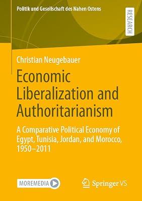 Economic Liberalization and Authoritarianism: A Comparative Political Economy of Egypt, Tunisia, Jordan, and Morocco, 1950-2011 (Politik Und Gesellschaft Des Nahen Ostens) by Neugebauer, Christian | Paperback | Political Science 2