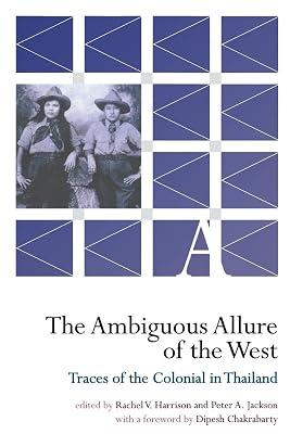 The Ambiguous Allure of the West: Traces of the Colonial in Thailand | Hardcover | Asian History 2