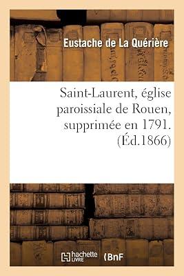 Saint-Laurent, glise Paroissiale de Rouen, Supprime En 1791. Par M. E. de la Qurire, (Histoire) by de la Qurire, Eustache | Paperback | Modern & Contemporary Fiction (Post C 1945) 2