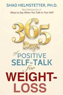 365 Days of Positive Self-Talk for Weight-Loss by Helmstetter Ph D, Shad | Paperback 2