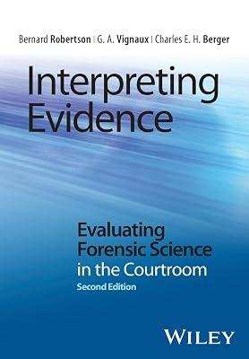 Interpreting Evidence: Evaluating Forensic Science in the Courtroom by Robertson, Bernard; Berger, Charles E. H.; Vignaux, G. A. | Paperback | Medical 2