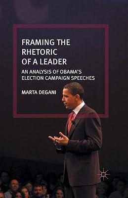 Framing the Rhetoric of a Leader: An Analysis of Obama's Election Campaign Speeches by M. Degani | Paperback | Linguistics 2