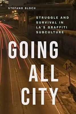 Going All City – Struggle and Survival in LA`s Graffiti Subculture by Bloch, Stefano | Paperback | Crime & Criminology 2