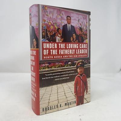 Under the Loving Care of the Fatherly Leader: North Korea and the Kim Dynasty by Martin, Bradley K. | Hardcover 2