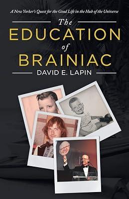 The Education of Brainiac: A New Yorker's Quest for the Good Life in the Hub of the Universe by Lapin, David E | Paperback | Autobiography: General 2